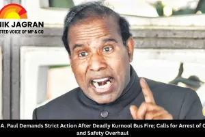 Dr. K. A. Paul Demands Strict Action After Deadly Kurnool Bus Fire; Calls for Arrest of Owner and Safety Overhaul