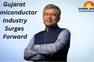 Gujarat Semiconductor Industry Surges Forward: Dholera Set to Emerge as Major Manufacturing Hub in 2025