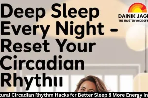 5 Natural Circadian Rhythm Hacks for Better Sleep & More Energy in 2025
