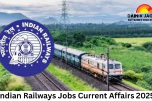 Indian Railways Jobs Current Affairs 2025: Massive Recruitment, Reforms, and Technology Drive Employment Push