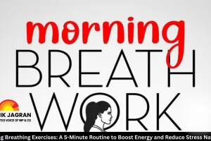  Morning Breathing Exercises: A 5-Minute Routine to Boost Energy and Reduce Stress Naturally