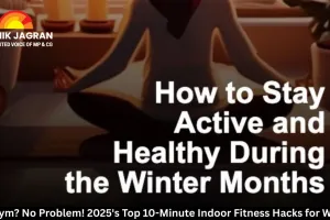 No Gym? No Problem! 2025's Top 10-Minute Indoor Fitness Hacks for Winter