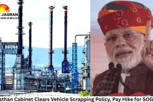 Rajasthan Cabinet Clears Vehicle Scrapping Policy, Pay Hike for SOG-ATS; PM Modi to Inaugurate Barmer Refinery Phase-I