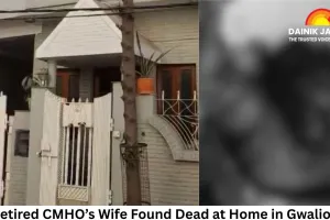 Retired CMHO’s Wife Found Dead at Home in Gwalior; Police Investigate