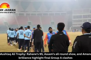  Syed Mushtaq Ali Trophy: Rahane’s 95, Assam’s all-round show, and Amandeep’s brilliance highlight final Group A clashes
