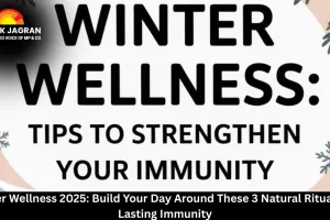 Winter Wellness 2025: Build Your Day Around These 3 Natural Rituals for Lasting Immunity