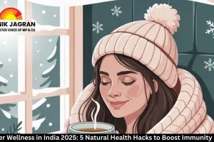 Winter Wellness in India 2025: 5 Natural Health Hacks to Boost Immunity Daily