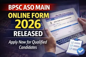 BPSC ASO Main Online Form 2026 Released: Commission Opens Application Window for Qualified Candidates