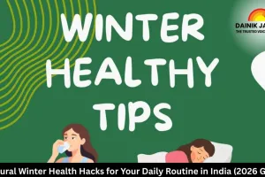 5 Natural Winter Health Hacks for Your Daily Routine in India (2026 Guide)