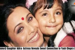 Rani Mukerji Daughter Adira : Actress Reveals Sweet Connection to Yash Chopra Legacy.