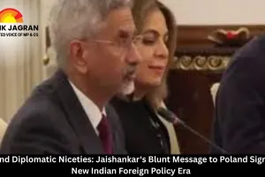  Beyond Diplomatic Niceties: Jaishankar's Blunt Message to Poland Signals a New Indian Foreign Policy Era