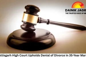 Chhattisgarh High Court Upholds Denial of Divorce in 35-Year Marriage, Cites Need for Concrete Proof