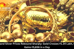 Gold and Silver Prices Rebound Sharply: Gold Crosses ₹1.34 Lakh, Silver Gains ₹5,656 in a Day