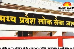 MPPSC State Service Mains 2025 Likely After 2026 Prelims as Court Stay Continues