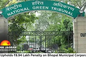 NGT Upholds ₹8.94 Lakh Penalty on Bhopal Municipal Corporation, Orders Payment Within 30 Days