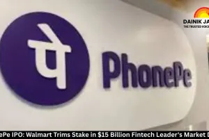 PhonePe IPO: Walmart Trims Stake in $15 Billion Fintech Leader's Market Debut