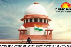 SC Delivers Split Verdict on Section 17A of Prevention of Corruption Act