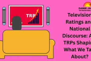 Television Ratings and National Discourse: Are TRPs Shaping What We Talk About?