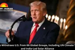 Trump Withdraws U.S. From 66 Global Groups, Including UN Climate Treaty and India-Led Solar Alliance