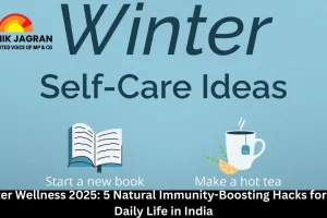  Winter Wellness 2026: 5 Natural Immunity-Boosting Hacks for Your Daily Life in India