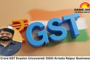 ₹14 Crore GST Evasion Uncovered: DGGI Arrests Raipur Businessman, ₹80 Crore Fake Invoice Network Exposed
