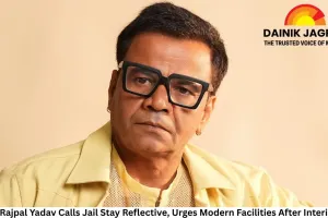 Actor Rajpal Yadav Calls Jail Stay Reflective, Urges Modern Facilities After Interim Bail