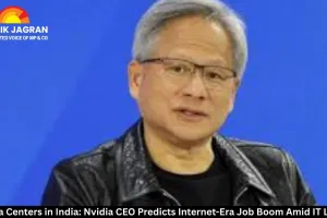 AI Data Centers in India: Nvidia CEO Predicts Internet-Era Job Boom Amid IT Layoffs