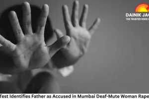 DNA Test Identifies Father as Accused in Mumbai Deaf-Mute Woman Rape Case