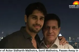 Father of Actor Sidharth Malhotra, Sunil Malhotra, Passes Away in Delhi