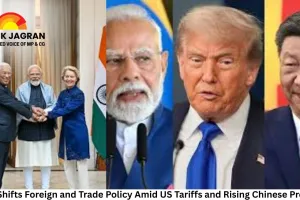 India Shifts Foreign and Trade Policy Amid US Tariffs and Rising Chinese Pressure