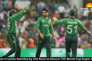  Pakistan Crushes Namibia by 102 Runs to Secure T20 World Cup Super 8 Spot