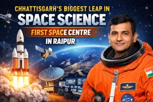 Chhattisgarh’s Biggest Leap in Space Science: State’s First Space Centre to Open in Raipur