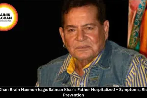  Salim Khan Brain Haemorrhage: Salman Khan's Father Hospitalized – Symptoms, Risks, and Prevention