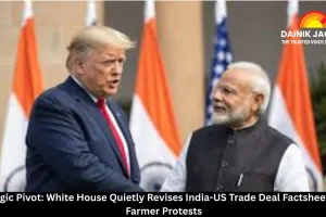 Strategic Pivot: White House Quietly Revises India-US Trade Deal Factsheet Amid Farmer Protests