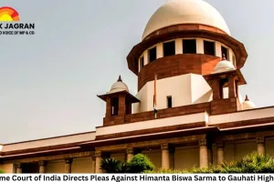 Supreme Court of India Directs Pleas Against Himanta Biswa Sarma to Gauhati High Court, Declines Immediate Hearing