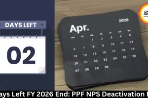 2 Days Left FY 2026 End: PPF NPS Deactivation Risk