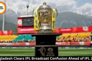 Bangladesh Clears IPL Broadcast Confusion Ahead of IPL 2026