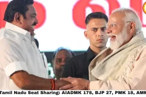  NDA Tamil Nadu Seat Sharing: AIADMK 178, BJP 27, PMK 18, AMMK 11