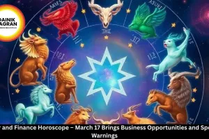 Career and Finance Horoscope – March 17 Brings Business Opportunities and Spending Warnings