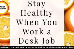  Desk to Detox: Natural Health Hacks for India’s Work-from-Home Professionals