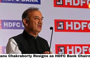  Atanu Chakraborty Resigns as HDFC Bank Chairman — Full Story 2026