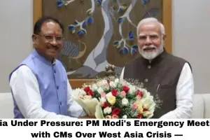 India Under Pressure: PM Modi's Emergency Meetings with CMs Over West Asia Crisis — What It Means for You