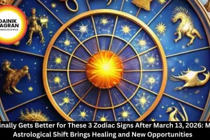 Life Finally Gets Better for These 3 Zodiac Signs After March 13, 2026: Major Astrological Shift Brings Healing and New Opportunities