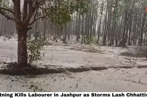 Lightning Kills Labourer in Jashpur as Storms Lash Chhattisgarh