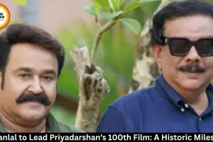 Mohanlal to Lead Priyadarshan’s 100th Film: A Historic Milestone