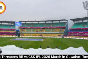 Rain Threatens RR vs CSK IPL 2026 Match in Guwahati Tonight