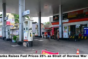 Sri Lanka Raises Fuel Prices 25% as Strait of Hormuz War Bites