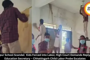 Surajpur School Scandal:  Kids Forced into Labor, High Court Demands Reply from Education Secretary – Chhattisgarh Child Labor Probe Escalates