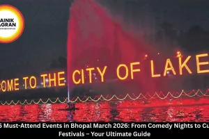 Top 15 Must-Attend Events in Bhopal March 2026: From Comedy Nights to Cultural Festivals – Your Ultimate Guide