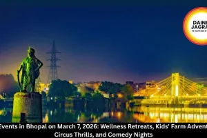 Top Events in Bhopal on March 7, 2026: Wellness Retreats, Kids' Farm Adventures, Circus Thrills, and Comedy Nights